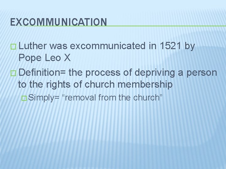 EXCOMMUNICATION � Luther was excommunicated in 1521 by Pope Leo X � Definition= the