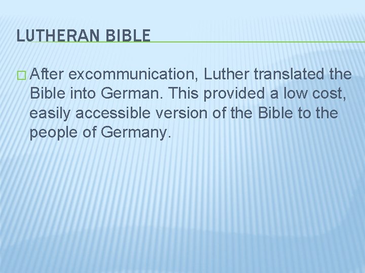 LUTHERAN BIBLE � After excommunication, Luther translated the Bible into German. This provided a