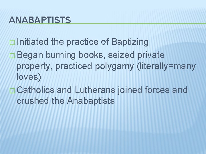 ANABAPTISTS � Initiated the practice of Baptizing � Began burning books, seized private property,