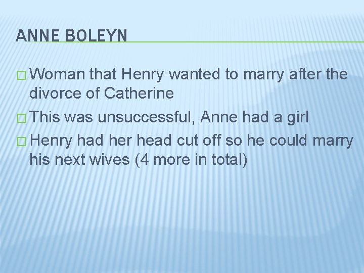 ANNE BOLEYN � Woman that Henry wanted to marry after the divorce of Catherine