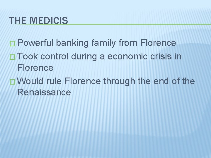 THE MEDICIS � Powerful banking family from Florence � Took control during a economic
