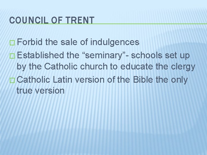 COUNCIL OF TRENT � Forbid the sale of indulgences � Established the “seminary”- schools