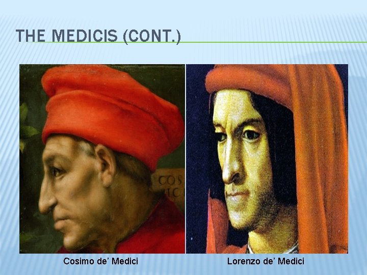 THE MEDICIS (CONT. ) Cosimo de’ Medici Lorenzo de’ Medici 