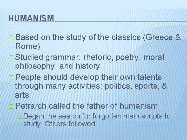 HUMANISM � Based on the study of the classics (Greece & Rome) � Studied