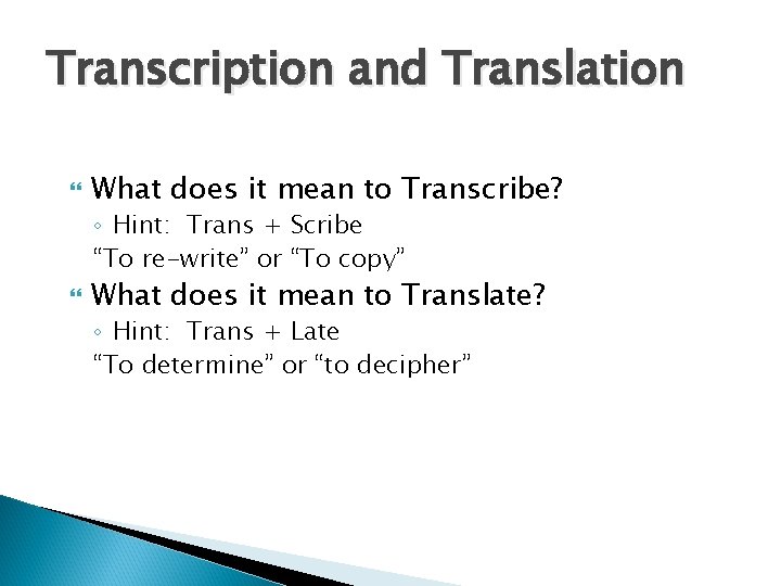 Transcription and Translation What does it mean to Transcribe? ◦ Hint: Trans + Scribe