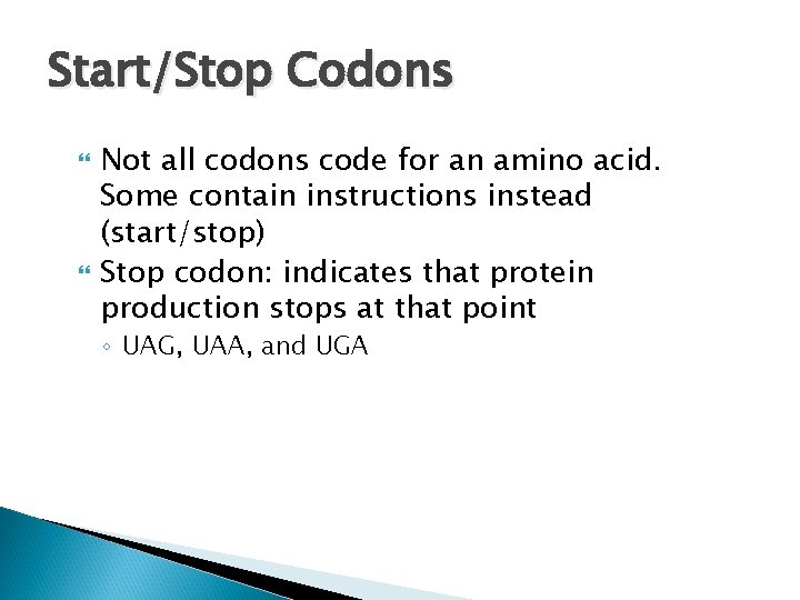 Start/Stop Codons Not all codons code for an amino acid. Some contain instructions instead