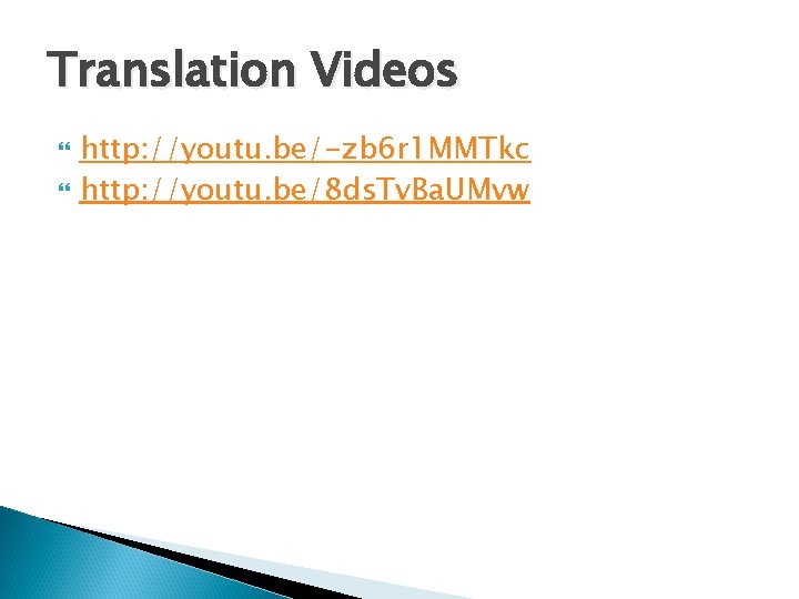 Translation Videos http: //youtu. be/-zb 6 r 1 MMTkc http: //youtu. be/8 ds. Tv.