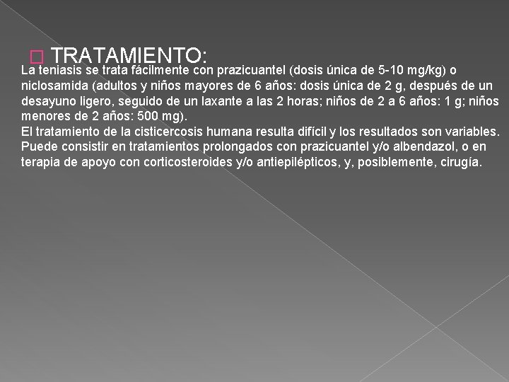 � TRATAMIENTO: La teniasis se trata fácilmente con prazicuantel (dosis única de 5 -10