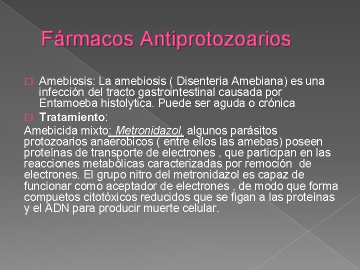 Fármacos Antiprotozoarios Amebiosis: La amebiosis ( Disenteria Amebiana) es una infección del tracto gastrointestinal