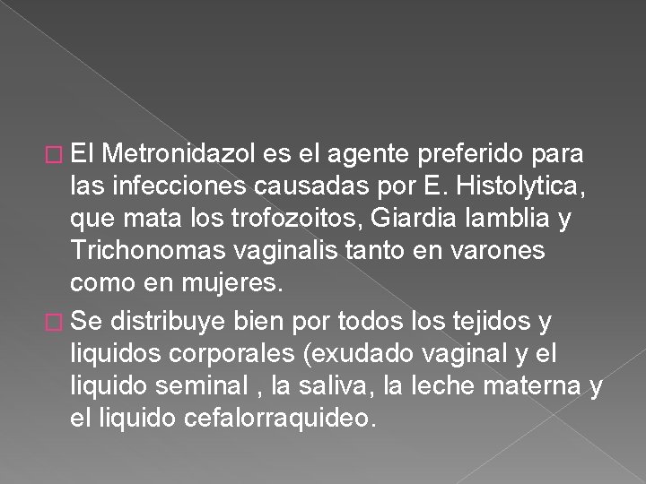 � El Metronidazol es el agente preferido para las infecciones causadas por E. Histolytica,