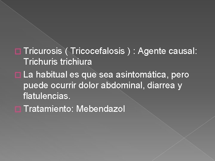 � Tricurosis ( Tricocefalosis ) : Agente causal: Trichuris trichiura � La habitual es