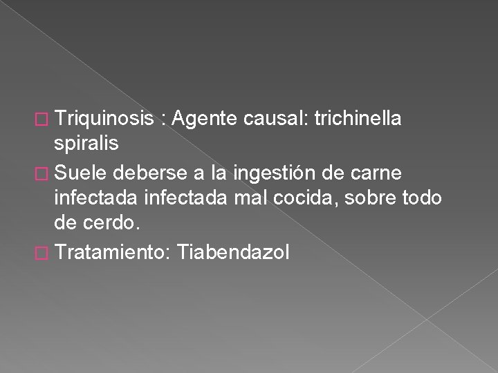 � Triquinosis : Agente causal: trichinella spiralis � Suele deberse a la ingestión de