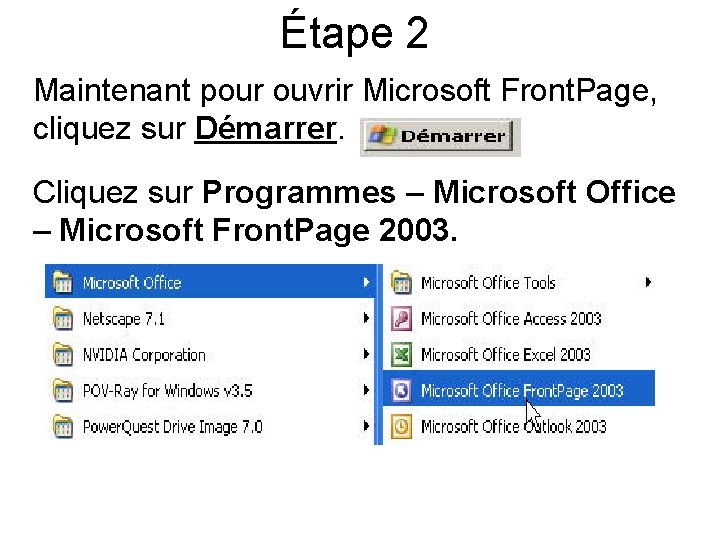 Étape 2 Maintenant pour ouvrir Microsoft Front. Page, cliquez sur Démarrer. Cliquez sur Programmes