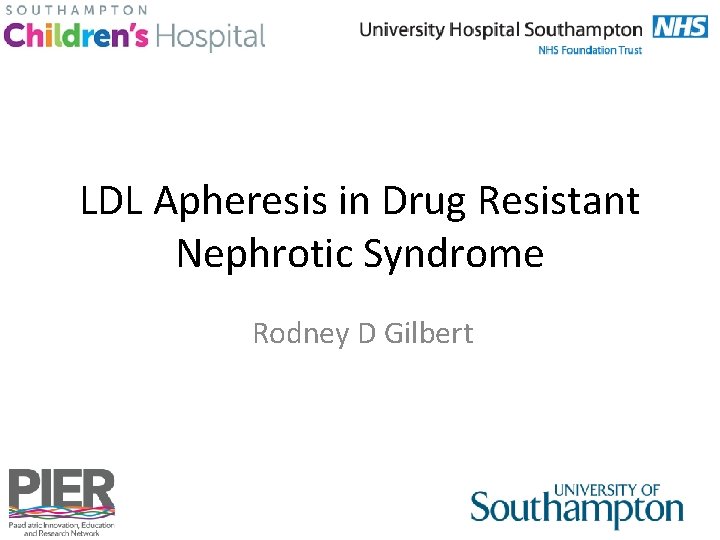 LDL Apheresis in Drug Resistant Nephrotic Syndrome Rodney D Gilbert 