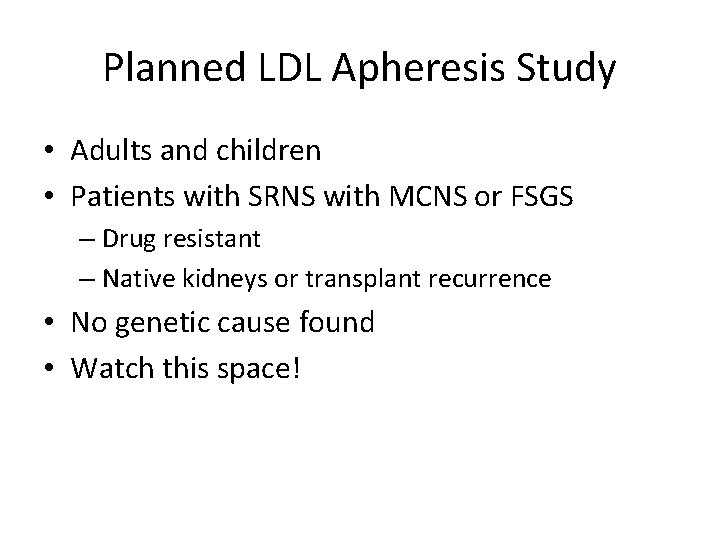 Planned LDL Apheresis Study • Adults and children • Patients with SRNS with MCNS