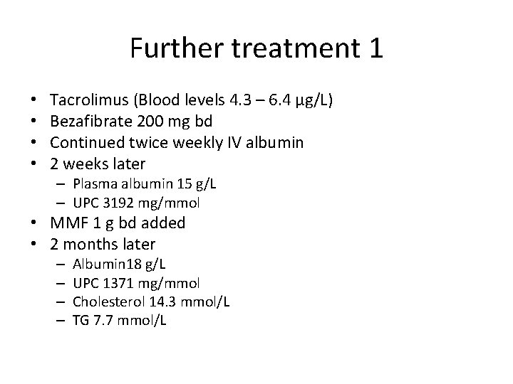 Further treatment 1 • • Tacrolimus (Blood levels 4. 3 – 6. 4 µg/L)