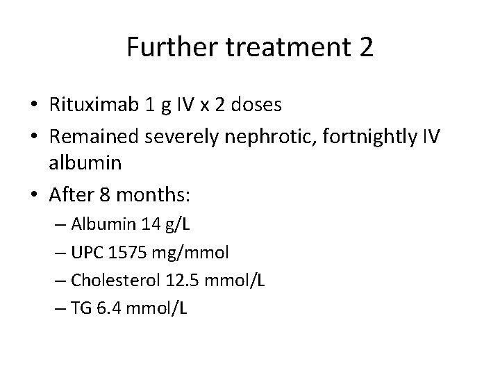 Further treatment 2 • Rituximab 1 g IV x 2 doses • Remained severely