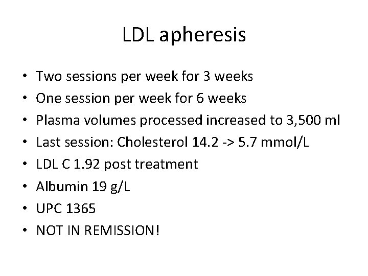 LDL apheresis • • Two sessions per week for 3 weeks One session per