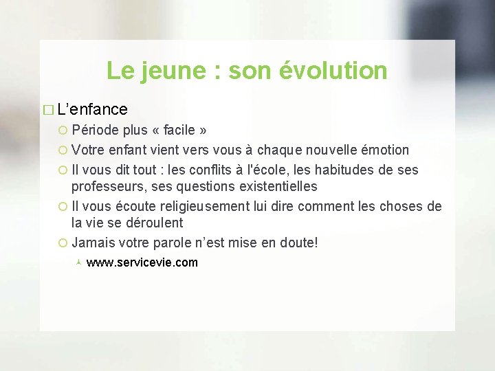 Le jeune : son évolution � L’enfance Période plus « facile » Votre enfant