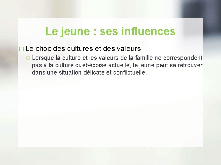 Le jeune : ses influences � Le choc des cultures et des valeurs Lorsque