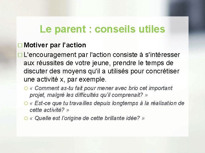 Le parent : conseils utiles � Motiver par l’action � L'encouragement par l'action consiste