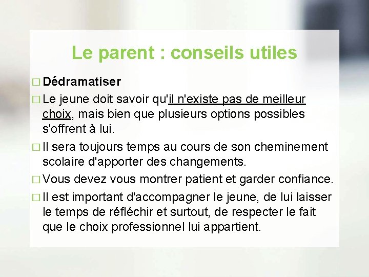 Le parent : conseils utiles � Dédramatiser � Le jeune doit savoir qu'il n'existe