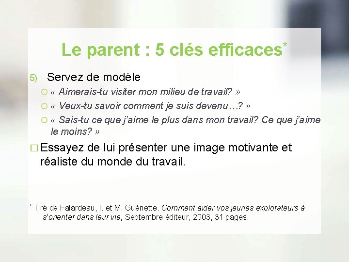 Le parent : 5 clés efficaces* 5) Servez de modèle « Aimerais-tu visiter mon