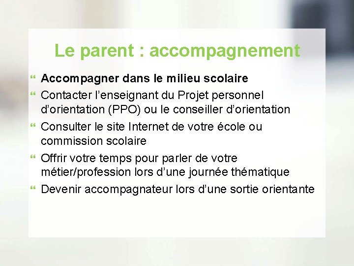 Le parent : accompagnement Accompagner dans le milieu scolaire Contacter l’enseignant du Projet personnel