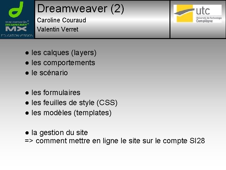 Dreamweaver (2) Caroline Couraud Valentin Verret ● les calques (layers) ● les comportements ●