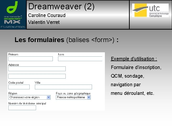 Dreamweaver (2) Caroline Couraud Valentin Verret Les formulaires (balises <form>) : Exemple d’utilisation :