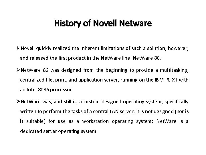 History of Novell Netware ØNovell quickly realized the inherent limitations of such a solution,