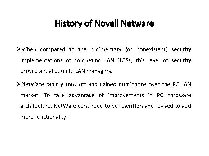 History of Novell Netware ØWhen compared to the rudimentary (or nonexistent) security implementations of