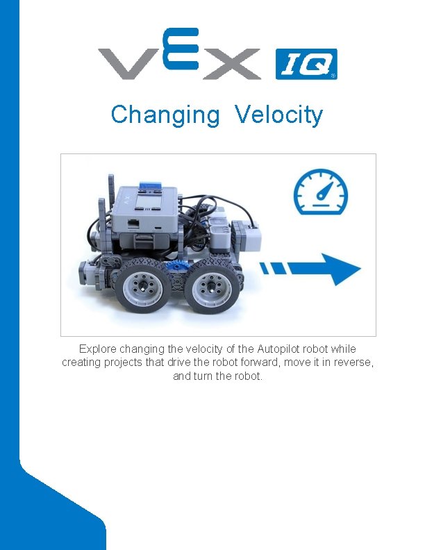 Changing Velocity Explore changing the velocity of the Autopilot robot while creating projects that