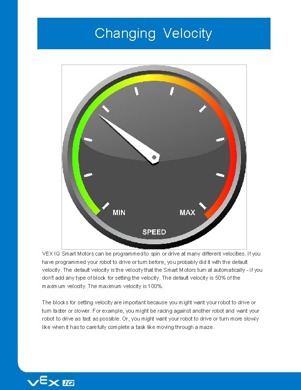Changing Velocity VEX IQ Smart Motors can be programmed to spin or drive at