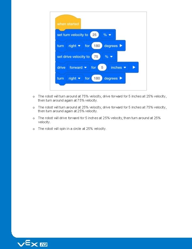 o The robot will turn around at 75% velocity, drive forward for 5 inches