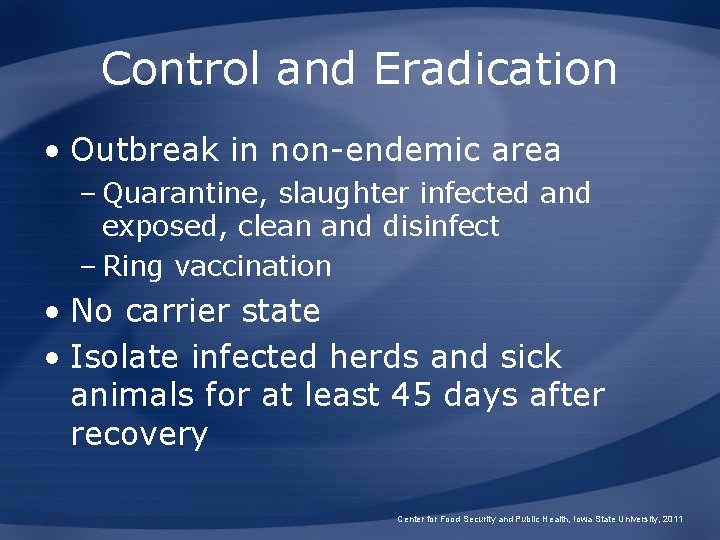 Control and Eradication • Outbreak in non-endemic area – Quarantine, slaughter infected and exposed,