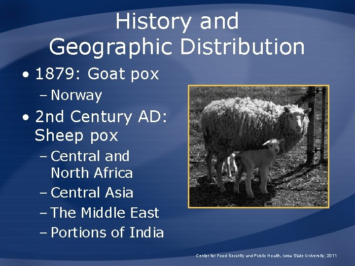History and Geographic Distribution • 1879: Goat pox – Norway • 2 nd Century