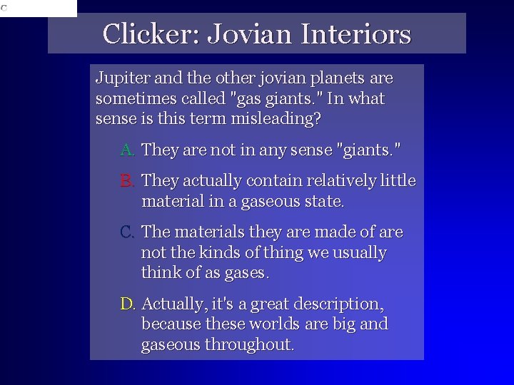 Clicker: Jovian Interiors Jupiter and the other jovian planets are sometimes called "gas giants.