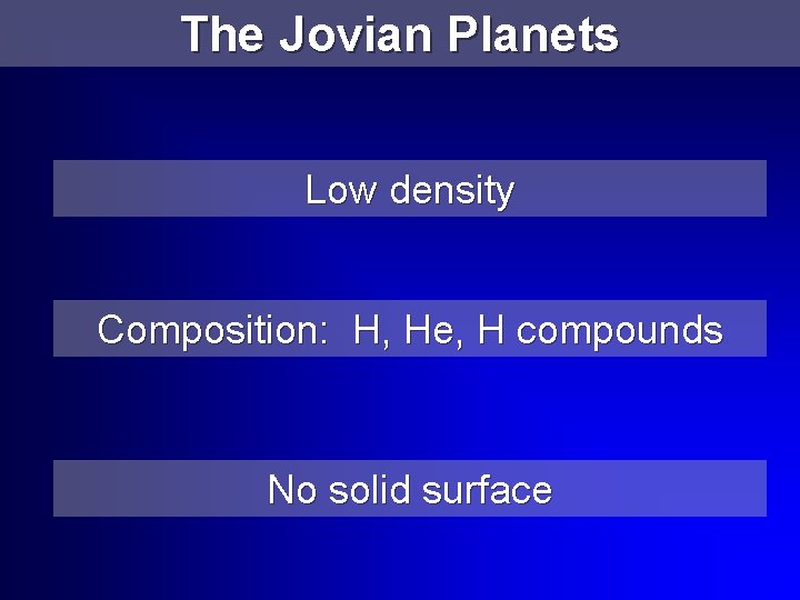 The Jovian Planets Low density Composition: H, He, H compounds No solid surface 