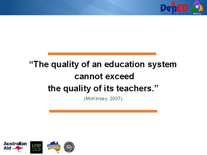 RCTQ “The quality of an education system cannot exceed the quality of its teachers.