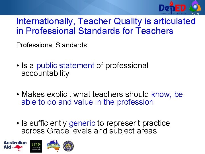 RCTQ Internationally, Teacher Quality is articulated in Professional Standards for Teachers Professional Standards: •