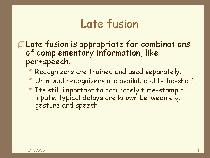 Late fusion 4 Late fusion is appropriate for combinations of complementary information, like pen+speech.