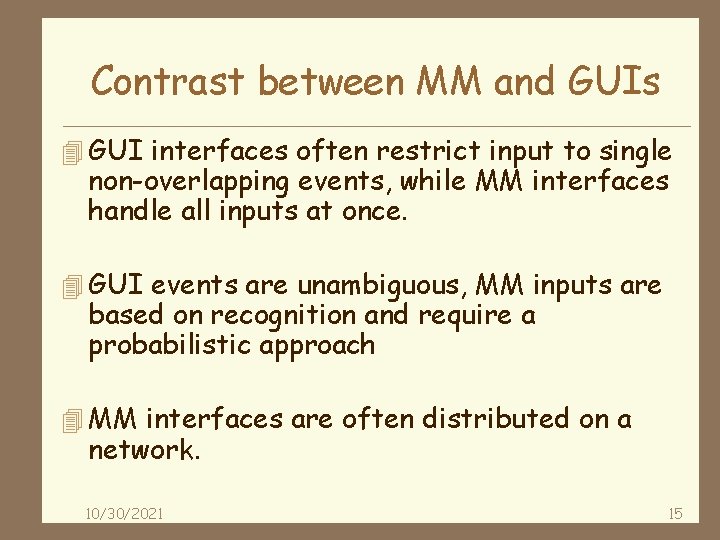 Contrast between MM and GUIs 4 GUI interfaces often restrict input to single non-overlapping