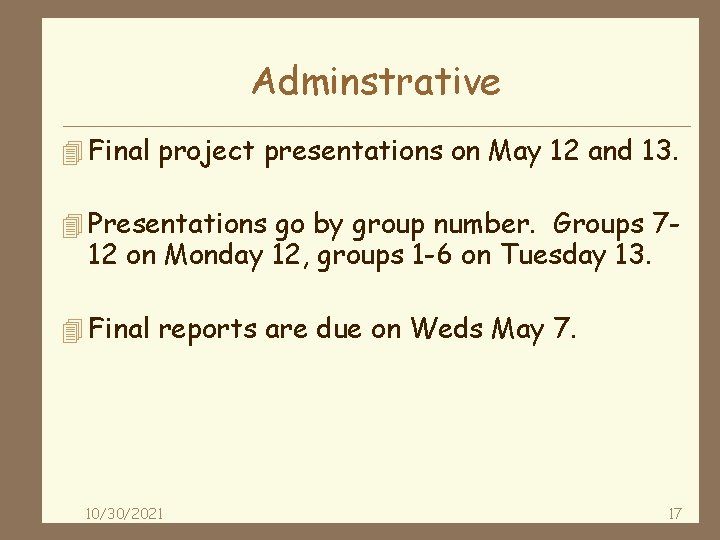 Adminstrative 4 Final project presentations on May 12 and 13. 4 Presentations go by
