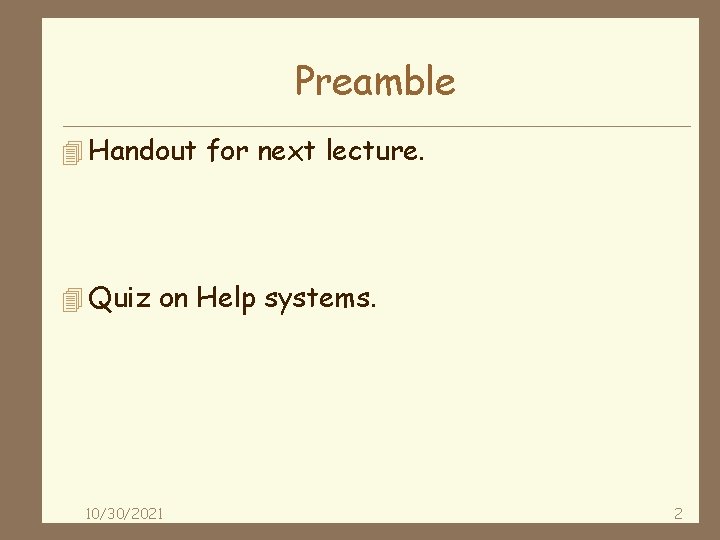Preamble 4 Handout for next lecture. 4 Quiz on Help systems. 10/30/2021 2 