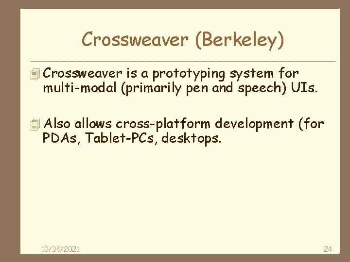 Crossweaver (Berkeley) 4 Crossweaver is a prototyping system for multi-modal (primarily pen and speech)