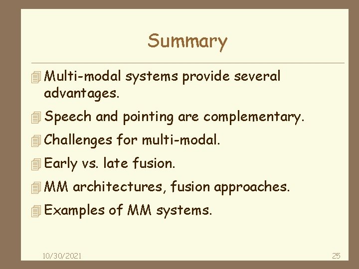 Summary 4 Multi-modal systems provide several advantages. 4 Speech and pointing are complementary. 4