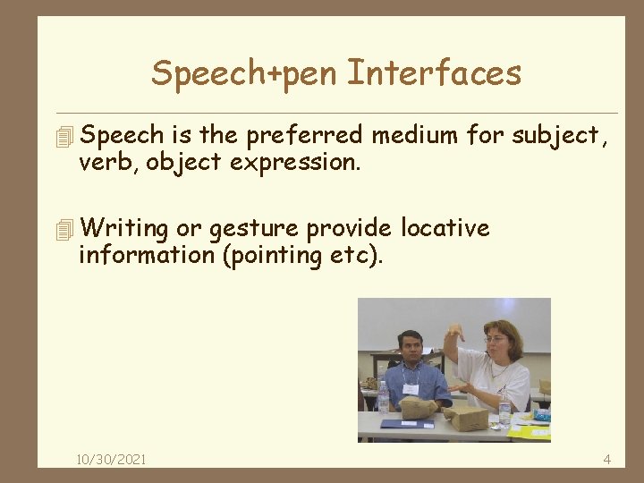 Speech+pen Interfaces 4 Speech is the preferred medium for subject, verb, object expression. 4