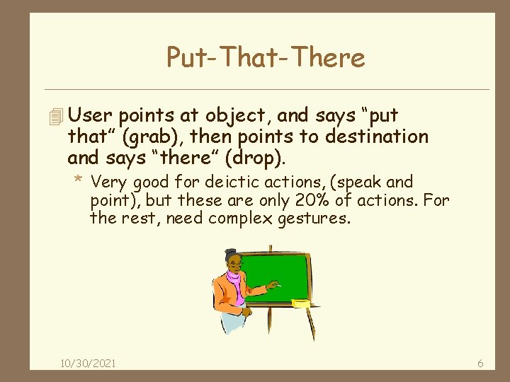 Put-That-There 4 User points at object, and says “put that” (grab), then points to