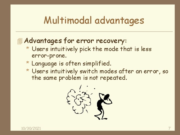 Multimodal advantages 4 Advantages for error recovery: * Users intuitively pick the mode that